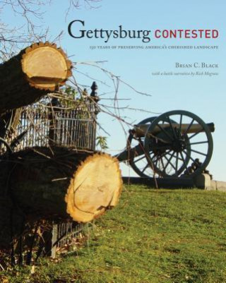 Gettysburg Contested: 150 Years of Preserving America's Cherished Landscape