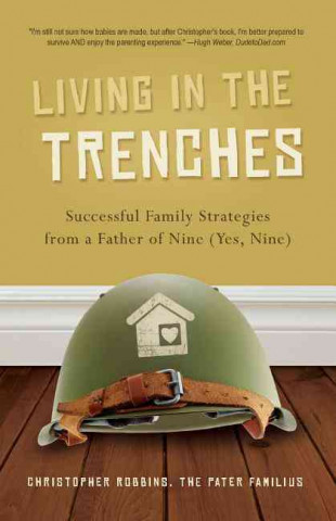 Living in the Trenches: Successful Family Strategies from a Father of Nine (Yes, Nine)