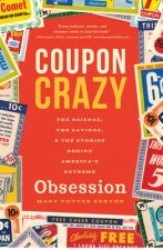 Coupon Crazy: The Science, the Savings, and the Stories Behind America's Extreme Obsession