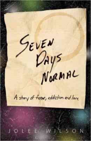 Seven Days Normal: A Story of Fame, Addiction and Love