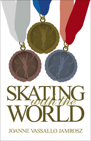 Skating with the World: Olympic Memories from the World's Greatest Figure Skaters and Coaches