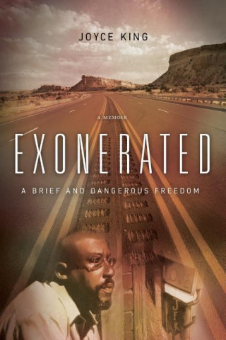 Exonerated: A Brief and Dangerous Freedom