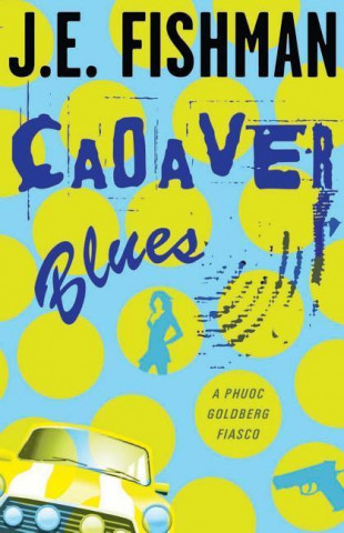 Cadaver Blues: A Phuoc Goldberg Fiasco: Phuoc Goldberg Mysteries