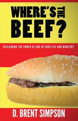 Where's the Beef: Reclaiming the Power of God in Your Life and Ministry