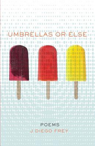 Umbrellas or Else: Poems