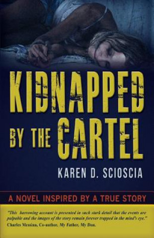 Kidnapped by the Cartel: A Novel Inspired by a True Story