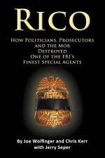 Rico- How Politicians, Prosecutors, and the Mob Destroyed One of the FBI's Finest Special Agents