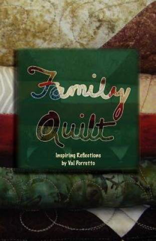 Family Quilt, Inspiring Reflections by Val Porretto