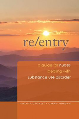 Re-Entry: A Guide for Nurses Dealing with Substance Use Disorder, 2014 AJN Award Recipient
