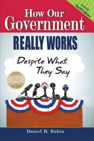 How Our Government Really Works, Despite What They Say - Fourth Edition