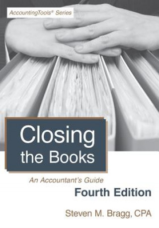 Closing the Books: Fourth Edition: An Accountant's Guide