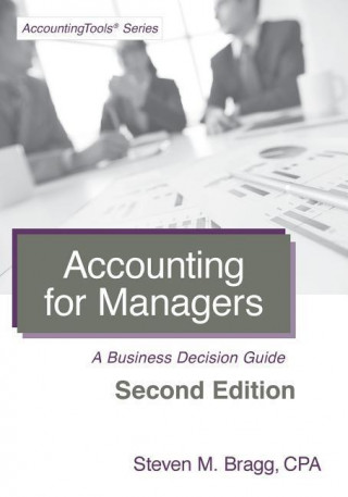 Accounting for Managers: Second Edition: A Business Decision Guide