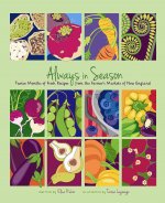 Always in Season: Twelve Months of Fresh Recipes from the Farmer S Markets of New England
