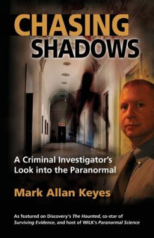 Chasing Shadows: A Criminal Investigator's Look Into the Paranormal
