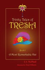 Trinity Tales of Tresia: A Most Remarkable Hat (Book I)