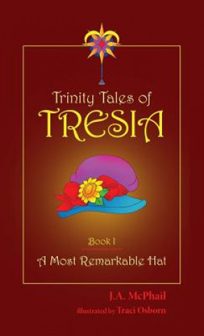 Trinity Tales of Tresia: A Most Remarkable Hat (Book I)