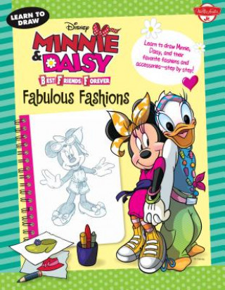 Learn to Draw Disney's Minnie & Daisy Best Friends Forever: Fabulous Fashions: Learn to Draw Minnie, Daisy, and Their Favorite Fashions and Accessorie