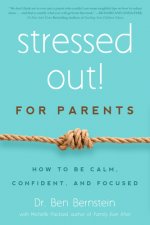 Stressed Out! for Parents: How to Be Calm, Confident, and Focused
