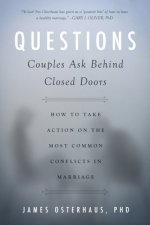 Questions Couples Ask Behind Closed Doors: How to Take Action on the Most Common Conflicts in Marriage