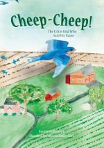 Cheep-Cheep!: The Little Bird Who Said His Name