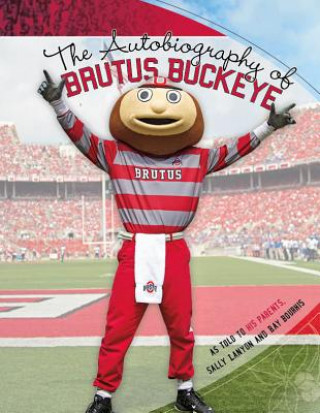 The Autobiography of Brutus Buckeye: As Told to His Parents Sally Lanyon and Ray Bourhis