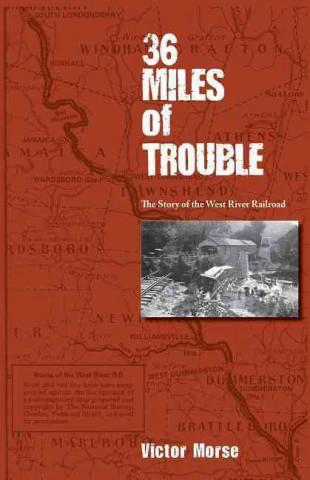 36 Miles of Trouble: The Story of the West River RR