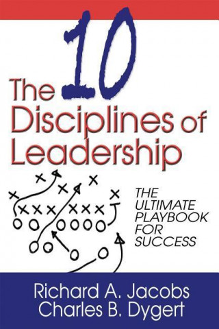 The Ten Disciplines of Leadership: The Ultimate Playbook of Success