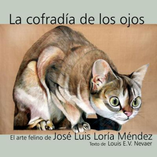 La Cofradia de Los Ojos: El Arte Felino de Jose Luis Loria Mendez