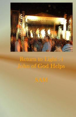 Return to Light: -): John of God Helps