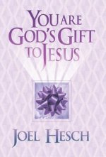 You Are God's Gift to Jesus