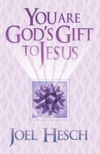 You Are God's Gift to Jesus