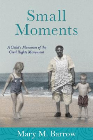 Small Moments: A Child's Memories of the Civil Rights Movement