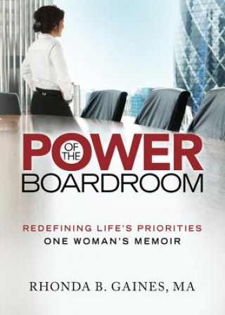 Power of the Boardroom: Redefining Life's Priorities: One Woman's Memoir
