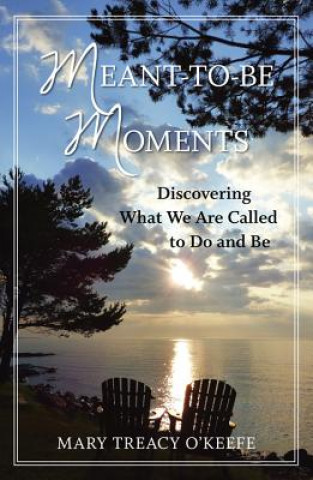 Meant-To-Be Moments: Discovering What We Are Meant to Do and Be