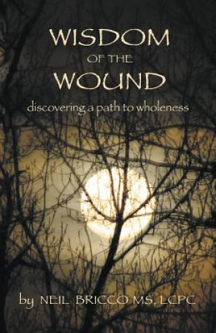 Wisdom of the Wound: Discovering a Path to Wholeness