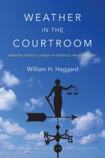 Weather in the Courtroom - Memoirs from a Career in Forensic Meteorology
