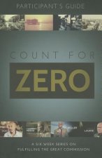 Count for Zero, Participant's Guide: A 6-Week Study on Fulfilling the Great Commission