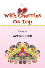 With Cherries on Top: Poetry by Ava Roulier