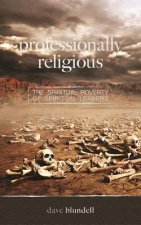 Professionally Religious: The Spiritual Poverty of Spiritual Leaders