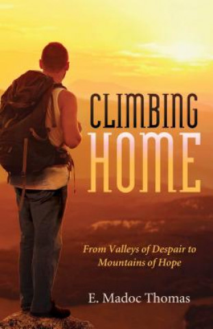 Climbing Home: From Valleys of Despair to Mountains of Hope