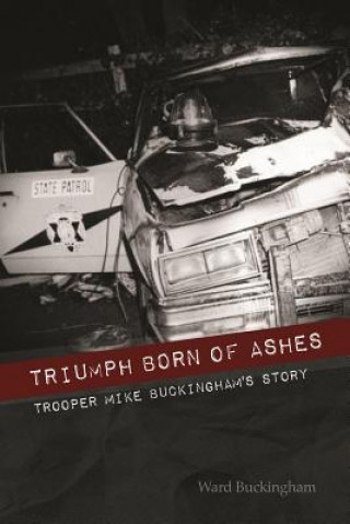 Triumph Born of Ashes: Trooper Mike Buckingham's Story