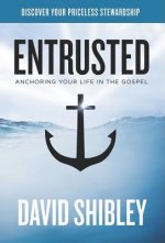 Entrusted: Anchoring Your Life in the Gospel