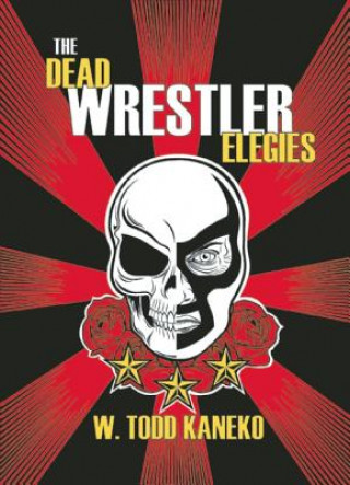 The Dead Wrestler Elegies