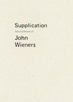 Supplication: Selected Poems of John Wieners