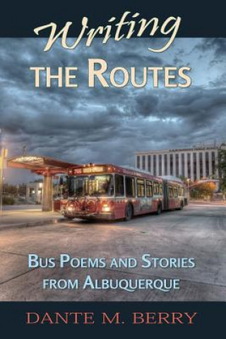 Writing the Routes: Bus Poems and Stories from Albuquerque
