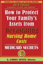 How to Protect Your Family's Assets from Devastating Nursing Home Costs: Medicaid Secrets (10th Edition)