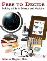 Free to Decide: Building a Life in Science and Medicine