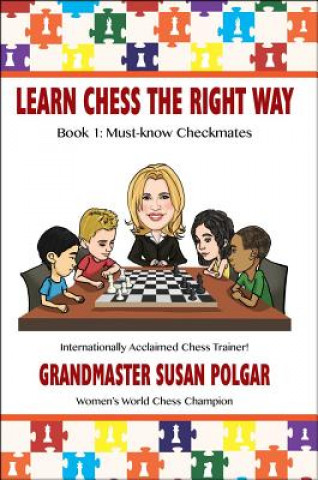 Learn Chess the Right Way!: Book 1: Must-Know Checkmates