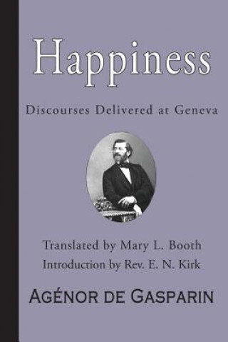 Happiness: Discourses Delivered at Geneva