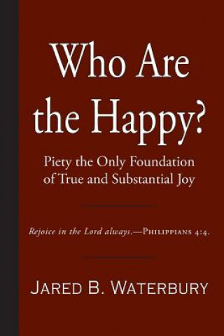 Who Are the Happy?: Piety the Only Foundation of True and Substantial Joy